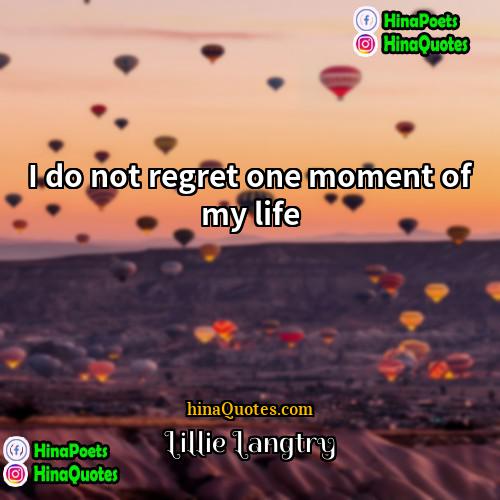 Lillie Langtry Quotes | I do not regret one moment of